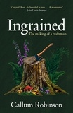 Callum Robinson - Ingrained - An uplifting and passionate memoir about woodworking and craftsmanship.