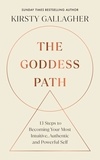 Kirsty Gallagher - The Goddess Path - 13 Steps to Becoming Your Most Intuitive, Authentic and Powerful Self.