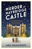 Ada Moncrieff - Murder at Maybridge Castle - The new murder mystery to escape with this winter from the 'modern rival to Agatha Christie'.
