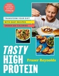 Fraser Reynolds - Tasty High Protein - transform your diet with easy recipes under 600 calories.