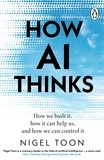 Nigel Toon - How AI Thinks - How we built it, how it can help us, and how we can control it.