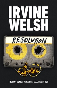 Irvine Welsh - Resolution - The propulsive new novel from the #1 Sunday Times bestselling author.