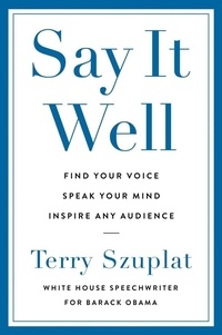Terry Szuplat - Say It Well - Find Your Voice, Speak Your Mind, Inspire Any Audience.