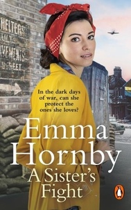 Emma Hornby - A Sister’s Fight - A gripping and page-turning historical saga from the bestselling author.