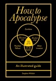 Stephen Wildish - How to Apocalypse - An illustrated guide.