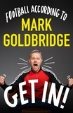 Mark Goldbridge - Get In! - Football according to Mark Goldbridge.