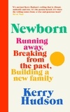Kerry Hudson - Newborn - Running Away, Breaking with the Past, Building a New Family.