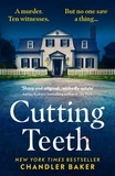 Chandler Baker - Cutting Teeth - A gripping new thriller from the New York Times bestselling author.