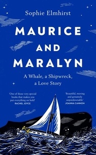 Sophie Elmhirst - Maurice and Maralyn - An extraordinary true story of love, shipwreck and survival.