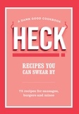  Heck! - HECK! Recipes You Can Swear By - 75 recipes for sausages, burgers and mince.