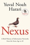 Yuval Noah Harari - Nexus - FROM THE MULTI-MILLION COPY BESTSELLING AUTHOR OF SAPIENS.