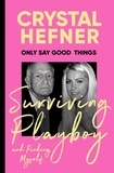 Crystal Hefner - Only Say Good Things - Surviving Playboy and finding myself.