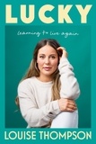 Louise Thompson - Lucky - Learning to live again.