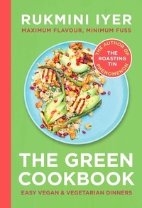 Rukmini Iyer - The Green Cookbook - Easy vegan &amp; vegetarian meals from the Sunday Times bestselling author of the Roasting Tin series.