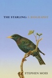 Stephen Moss - The Starling - A Biography.