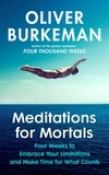 Oliver Burkeman - Meditations for Mortals - Four weeks to embrace your limitations and finally make time for what counts.