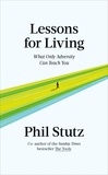 Phil Stutz - Lessons for Living - What Only Adversity Can Teach You.