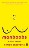 Komail Aijazuddin - Manboobs - A very queer memoir.