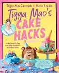 Tigga Mac - Tigga Mac's Cake Hacks - Unbelievably fun and easy children's birthday cakes.