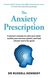 Dr Russell Kennedy - The Anxiety Prescription - The revolutionary mind-body solution to healing your chronic anxiety.