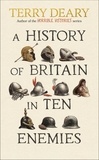 Terry Deary - A History of Britain in Ten Enemies - The perfect gift for grown-ups by the Horrible Histories author.