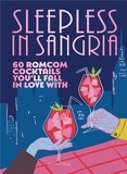 Sleepless in Sangria - 60 romcom cocktails you’ll fall in love with.
