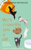 Syou Ishida et E. Madison Shimoda - We'll Prescribe You a Cat - The feel good Japanese bestselling book.