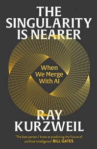Ray Kurzweil - The Singularity is Nearer - When We Merge with AI.