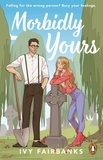 Ivy Fairbanks - Morbidly Yours - The most hilarious and feel-good opposites attract romance of 2024.