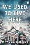 Marcus Kliewer - We Used to Live Here - The most chilling, gripping suspense thriller of 2024 that will leave you sleeping with the lights on.