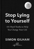 Simon Gilham - Stop Lying to Yourself - 101 Hard Truths to Help You Change Your Life.
