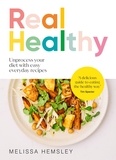 Melissa Hemsley - Real Healthy - Unprocess your diet with easy, everyday recipes.