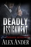  Alex Ander - Deadly Assignment - Patriotic Action &amp; Adventure - Aaron Hardy, #3.