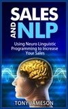  Tony Jameson - Sales and NLP - Using Neuro Linguistic Programming to Increase Your Sales - Mastering Sales and Selling, #4.