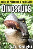  B.D. Knight - Dinosaurs - Book of Pictures &amp; Fun Facts.