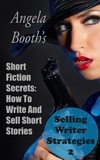 Angela Booth - Short Fiction Secrets: How To Write And Sell Short Stories - Selling Writer Strategies, #2.