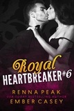  Renna Peak et  Ember Casey - Royal Heartbreaker #6 - Royal Heartbreaker, #6.