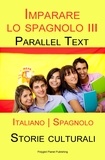  Polyglot Planet Publishing - Imparare lo spagnolo III - Parallel Text - Storie culturali [Italiano | Spagnolo].