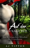  AJ Tipton - Auf der Jagd nach Red: Ein Rotkäppchen-Märchen für Erwachsene - Sinnliche Märchen, #2.