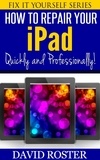  David Roster - How To Repair Your iPad - Quickly and Professionally! - Fix It Yourself, #5.