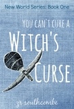 ZR Southcombe - You Can't Cure A Witch's Curse - New World Series, #1.