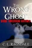  C. L. Ragsdale - The Wrong Ghost - The Reboot Files, #4.