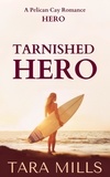  Tara Mills - Tarnished Hero - Pelican Cay Series, #2.