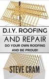  Steve Cram - D.I.Y. Roofing And Repair - Do Your Own Roofing And Be Proud!.