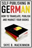  Skye B. MacKinnon - Self-Publishing in German: How to Translate, Publish and Market Your Books.