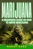  Nancy Ross - Marijuana: A Beginners Guide On How To Grow Marijuana.