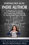  Ruth Nestvold - Starting Out as an Indie Author:  A Beginner's Guide to Preparing, Publishing and Marketing Your EBooks.