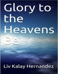  Liv Kalay Hernandez - Glory to the Heavens Be.