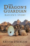  Kristin Stecklein - The Dragon's Guardian - Kaylyn's Story, #1.