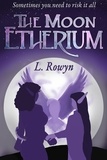  L. Rowyn - The Moon Etherium - An Etherium Novel, #1.